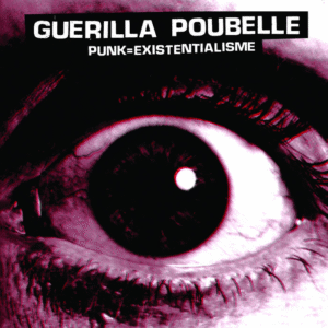 Punk = Existentialisme de Guerilla Poubelle